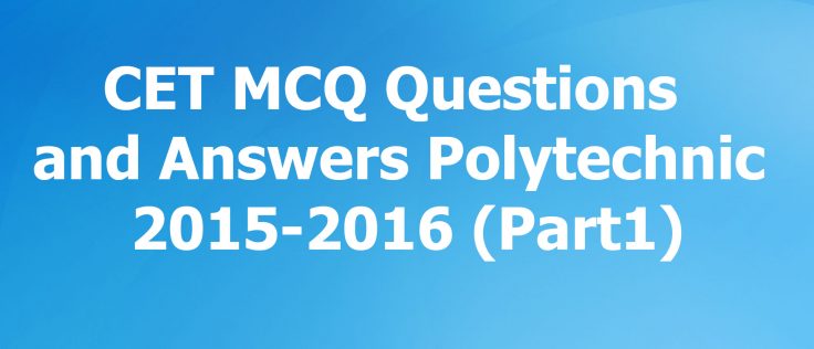 CET MCQ questions and answers Polytechnic 2015-2016 (Part1)