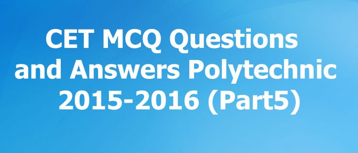 CET MCQ questions and answers Polytechnic 2015-2016 (Part1)